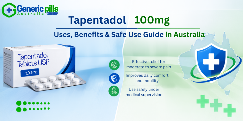Tapentadol 100mg: Uses, Benefits & Safe Use Guide in Australia